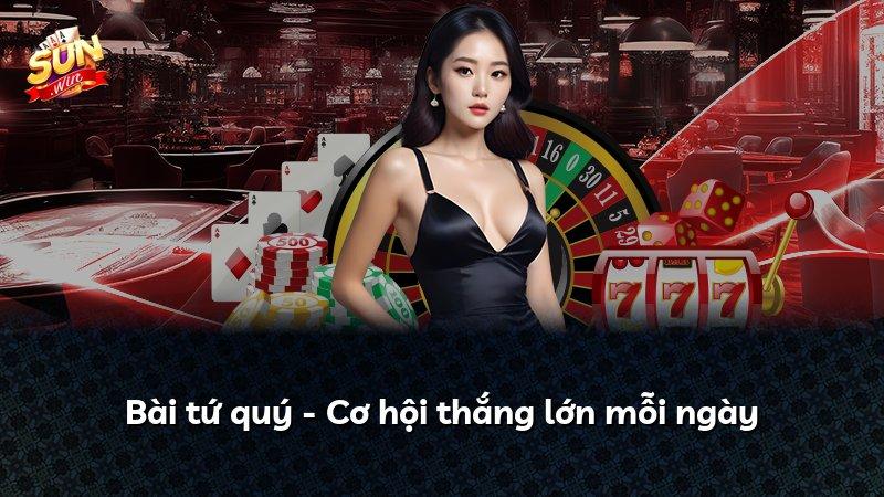 Bài tứ quý - Cơ hội thắng lớn mỗi ngày
