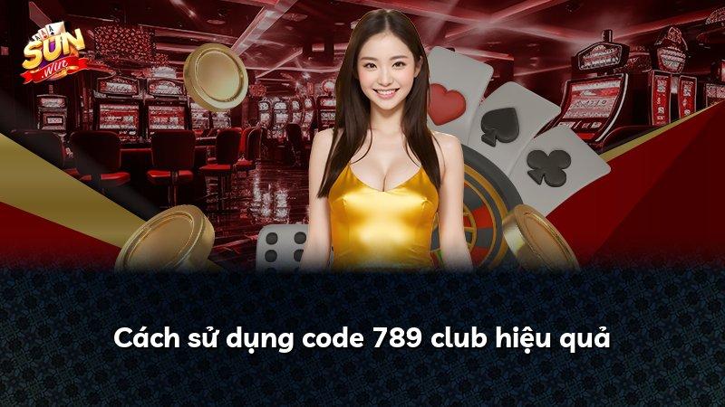 Cách sử dụng code 789 club hiệu quả