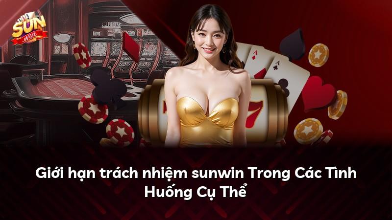 Giới hạn trách nhiệm sunwin Trong Các Tình Huống Cụ Thể