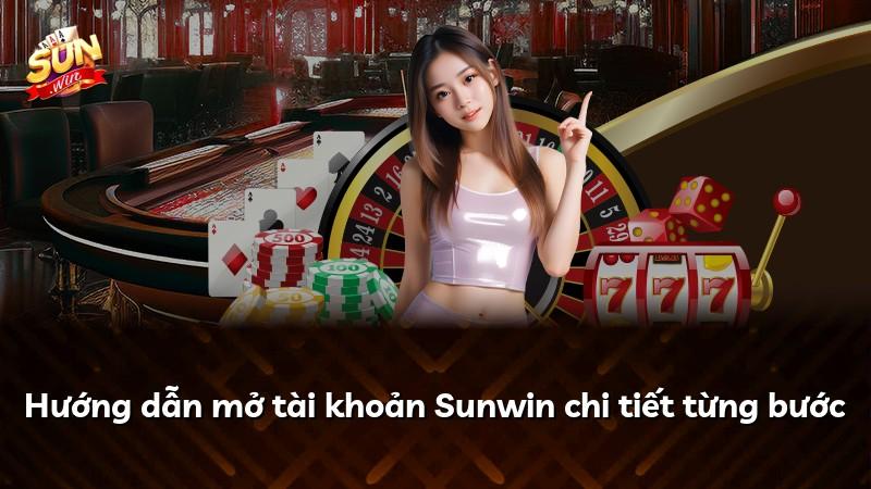 Hướng dẫn mở tài khoản Sunwin chi tiết từng bước