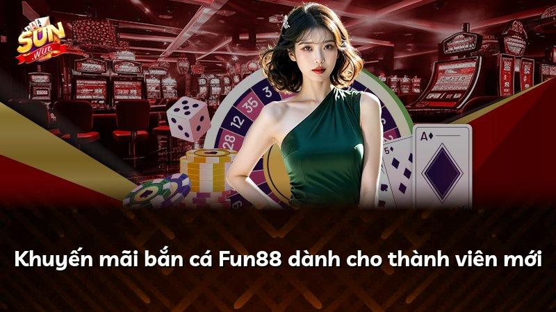 Khuyến mãi bắn cá Fun88 dành cho thành viên mới