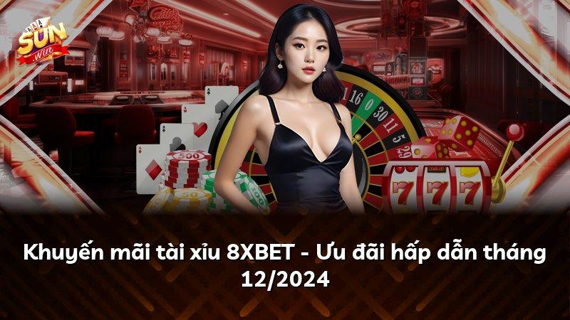 Khuyến mãi tài xỉu 8XBET - Ưu đãi hấp dẫn tháng 12/2024