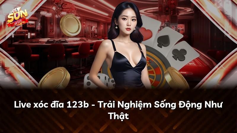 Live xóc đĩa 123b - Trải Nghiệm Sống Động Như Thật