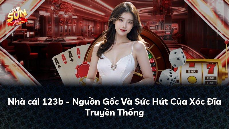 Nhà cái 123b - Nguồn Gốc Và Sức Hút Của Xóc Đĩa Truyền Thống