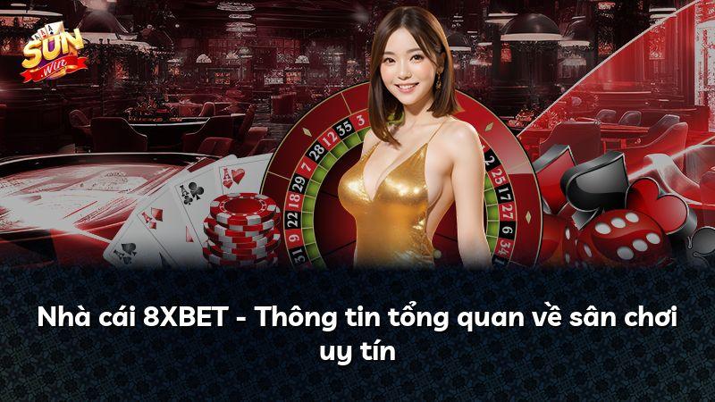 Nhà cái 8XBET - Thông tin tổng quan về sân chơi uy tín