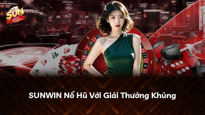 SUNWIN Nổ Hũ Với Giải Thưởng Khủng
