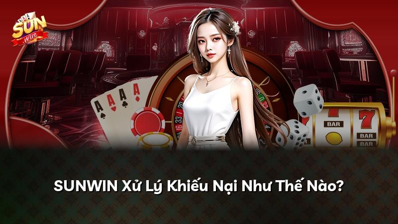 SUNWIN Xử Lý Khiếu Nại Như Thế Nào?