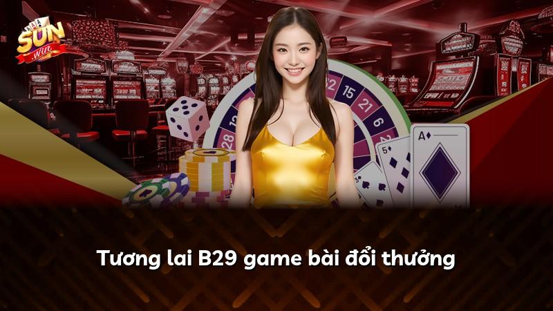 Tương lai B29 game bài đổi thưởng